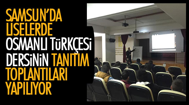 Samsun’da Liselerde Osmanlı Türkçesi Dersinin Tanıtım Toplantıları Yapılıyor